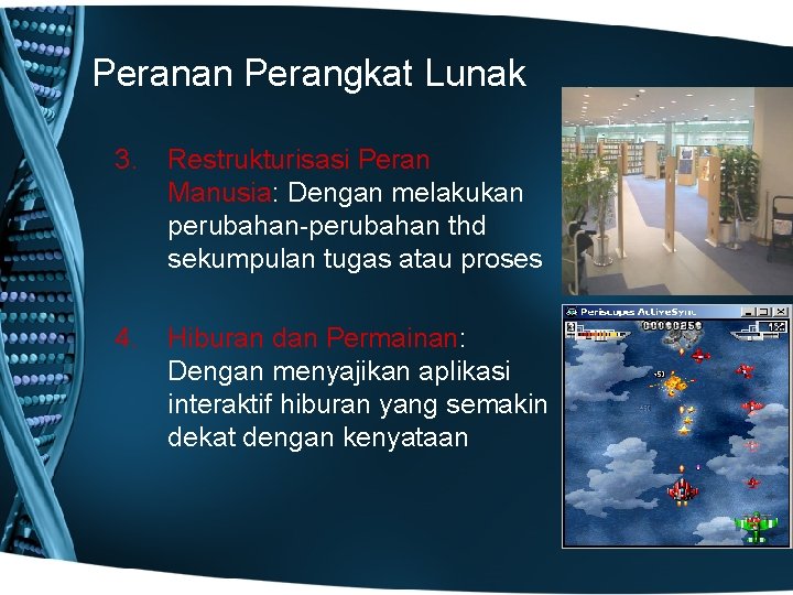 Peranan Perangkat Lunak 3. Restrukturisasi Peran Manusia: Dengan melakukan perubahan-perubahan thd sekumpulan tugas atau