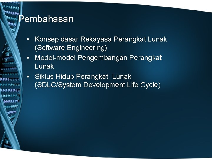 Pembahasan • Konsep dasar Rekayasa Perangkat Lunak (Software Engineering) • Model-model Pengembangan Perangkat Lunak