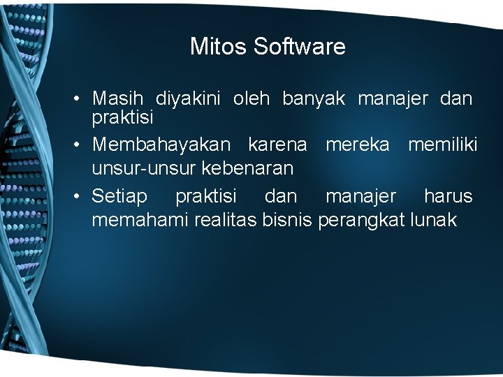 Mitos Software • Masih diyakini oleh banyak manajer dan praktisi • Membahayakan karena mereka
