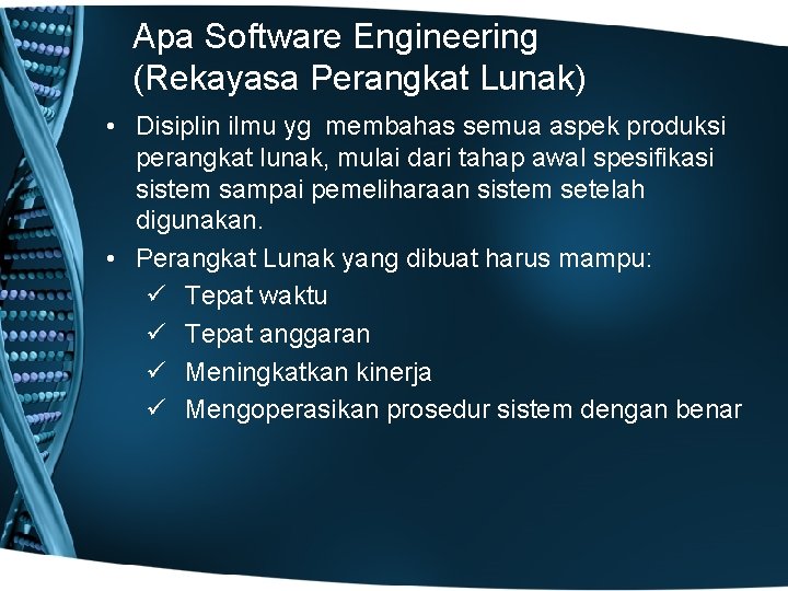 Apa Software Engineering (Rekayasa Perangkat Lunak) • Disiplin ilmu yg membahas semua aspek produksi