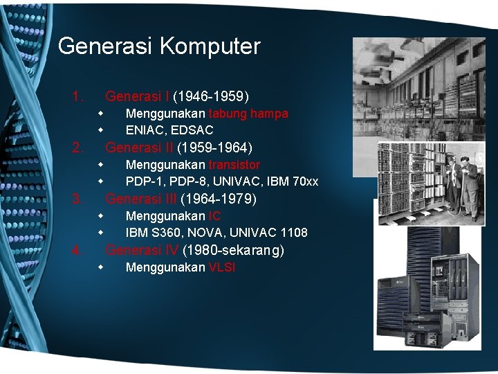 Generasi Komputer 1. Generasi I (1946 -1959) w w 2. Menggunakan tabung hampa ENIAC,