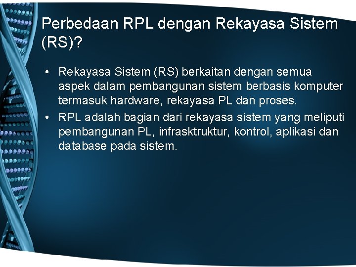 Perbedaan RPL dengan Rekayasa Sistem (RS)? • Rekayasa Sistem (RS) berkaitan dengan semua aspek