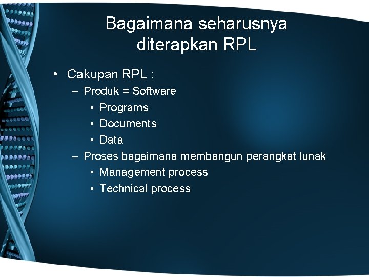 Bagaimana seharusnya diterapkan RPL • Cakupan RPL : – Produk = Software • Programs