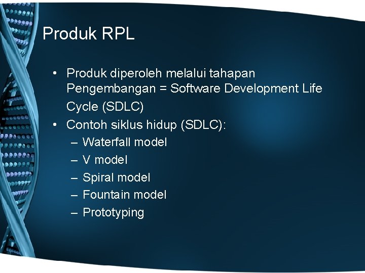 Produk RPL • Produk diperoleh melalui tahapan Pengembangan = Software Development Life Cycle (SDLC)