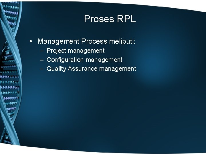 Proses RPL • Management Process meliputi: – Project management – Configuration management – Quality