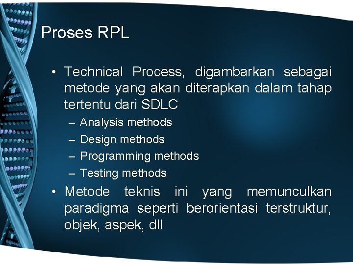 Proses RPL • Technical Process, digambarkan sebagai metode yang akan diterapkan dalam tahap tertentu