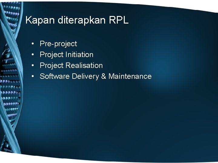 Kapan diterapkan RPL • • Pre-project Project Initiation Project Realisation Software Delivery & Maintenance