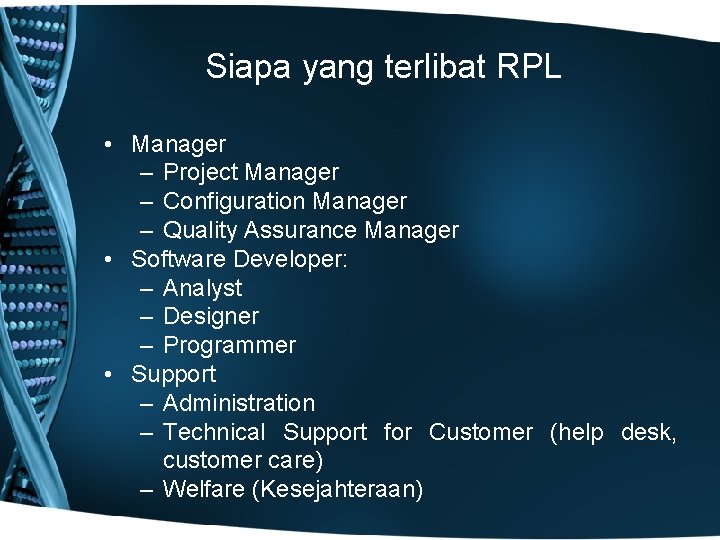 Siapa yang terlibat RPL • Manager – Project Manager – Configuration Manager – Quality