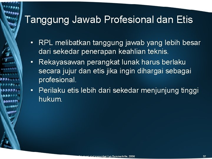 Tanggung Jawab Profesional dan Etis • RPL melibatkan tanggung jawab yang lebih besar dari