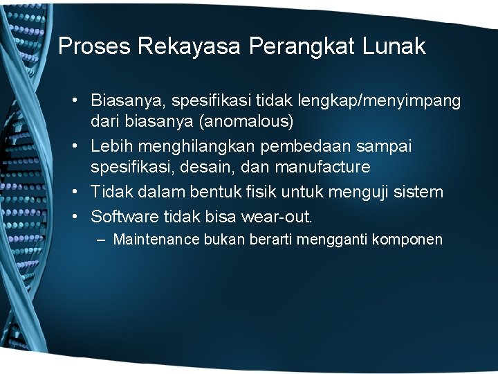 Proses Rekayasa Perangkat Lunak • Biasanya, spesifikasi tidak lengkap/menyimpang dari biasanya (anomalous) • Lebih