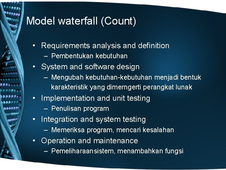 Model waterfall (Count) • Requirements analysis and definition – Pembentukan kebutuhan • System and