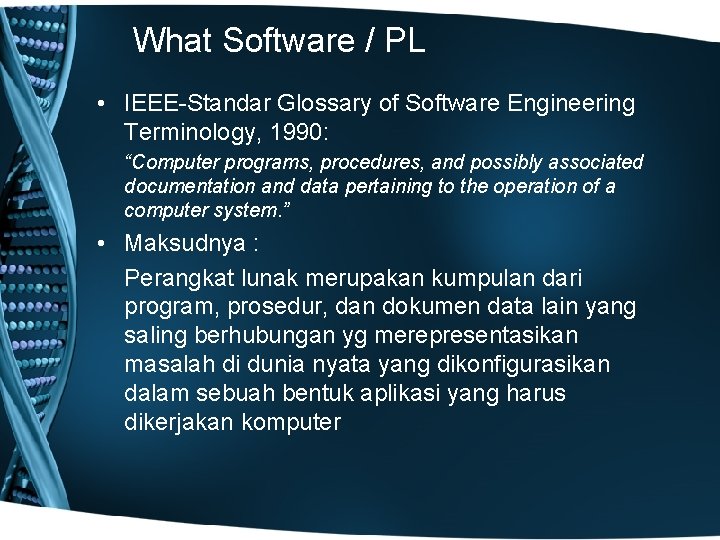 What Software / PL • IEEE-Standar Glossary of Software Engineering Terminology, 1990: “Computer programs,