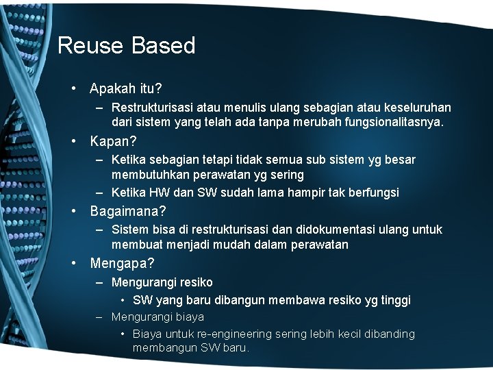 Reuse Based • Apakah itu? – Restrukturisasi atau menulis ulang sebagian atau keseluruhan dari