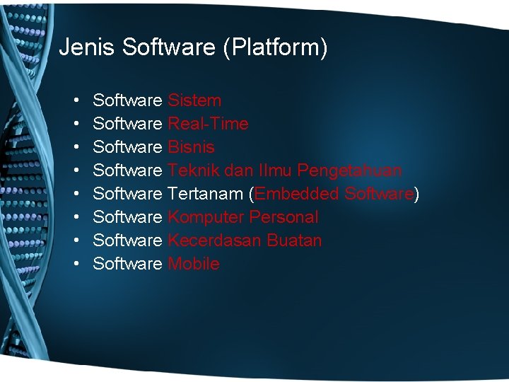 Jenis Software (Platform) • • Software Sistem Software Real-Time Software Bisnis Software Teknik dan