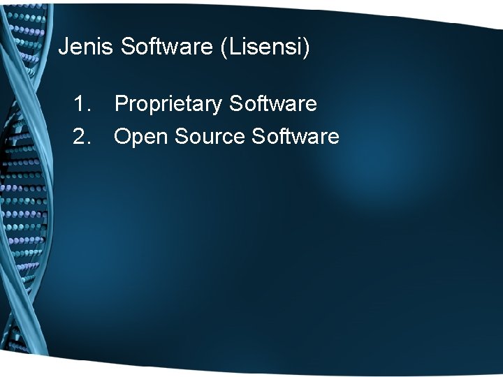 Jenis Software (Lisensi) 1. Proprietary Software 2. Open Source Software 