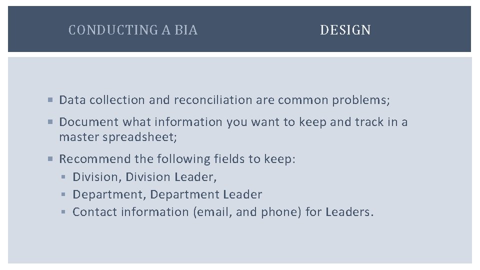 CONDUCTING A BIA DESIGN Data collection and reconciliation are common problems; Document what information