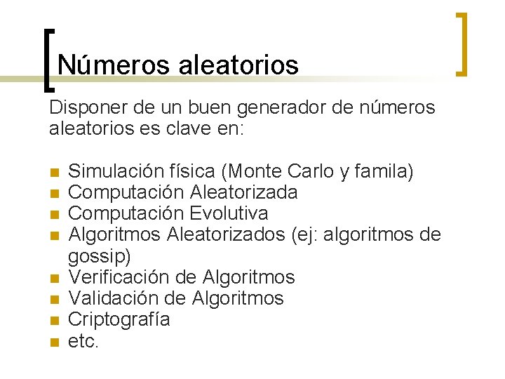 Números aleatorios Disponer de un buen generador de números aleatorios es clave en: n