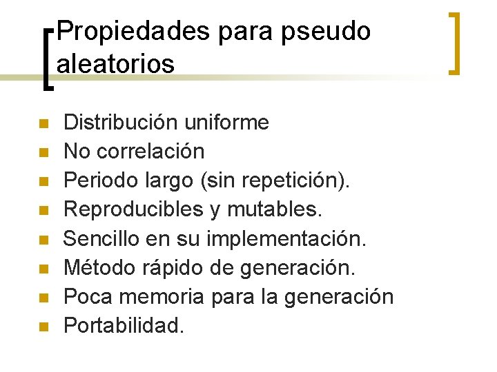 Propiedades para pseudo aleatorios n n n n Distribución uniforme No correlación Periodo largo