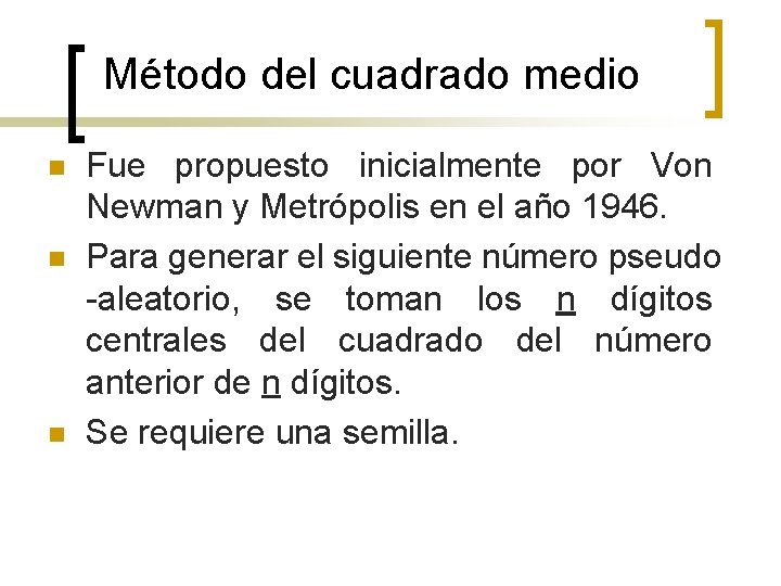 Método del cuadrado medio n n n Fue propuesto inicialmente por Von Newman y