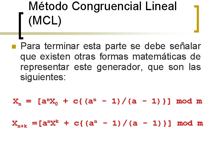 Método Congruencial Lineal (MCL) n Para terminar esta parte se debe señalar que existen