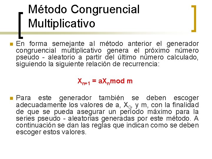 Método Congruencial Multiplicativo n En forma semejante al método anterior el generador congruencial multiplicativo