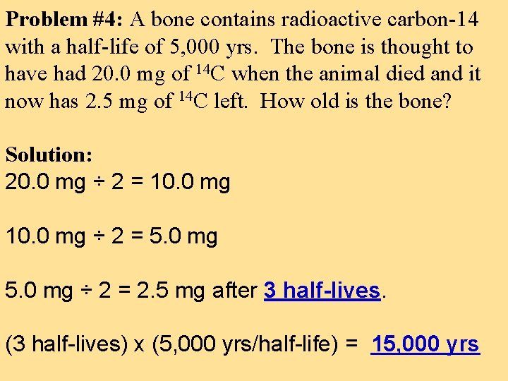 Problem #4: A bone contains radioactive carbon-14 with a half-life of 5, 000 yrs.