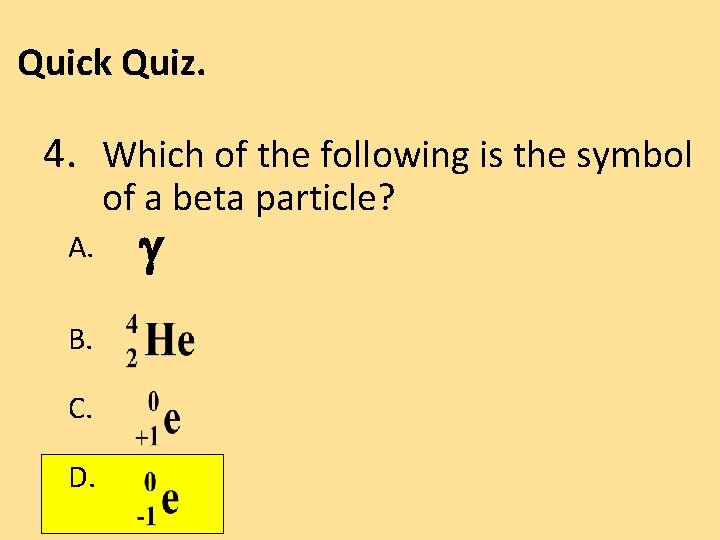 Quick Quiz. 4. Which of the following is the symbol of a beta particle?