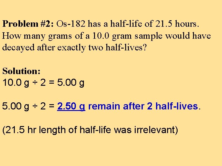 Problem #2: Os-182 has a half-life of 21. 5 hours. How many grams of