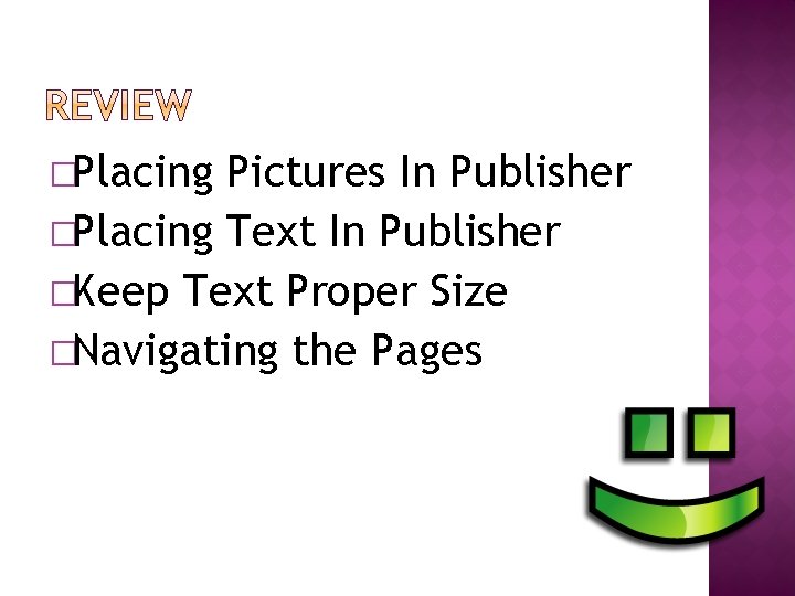 �Placing Pictures In Publisher �Placing Text In Publisher �Keep Text Proper Size �Navigating the