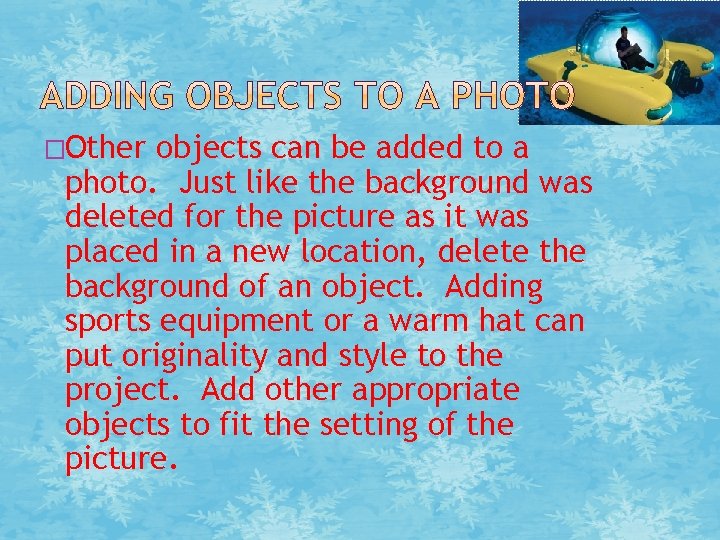 �Other objects can be added to a photo. Just like the background was deleted