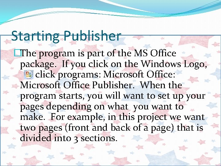 Starting Publisher �The program is part of the MS Office package. If you click