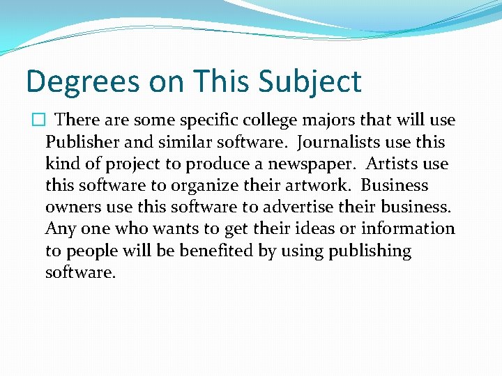 Degrees on This Subject � There are some specific college majors that will use