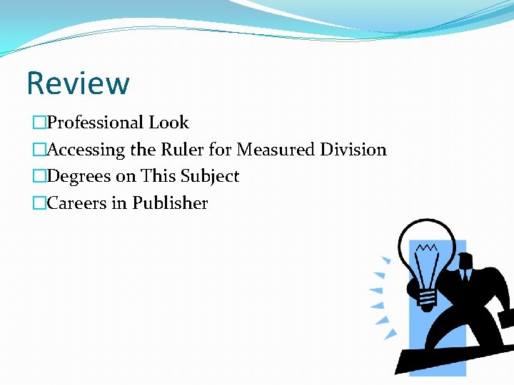 Review �Professional Look �Accessing the Ruler for Measured Division �Degrees on This Subject �Careers