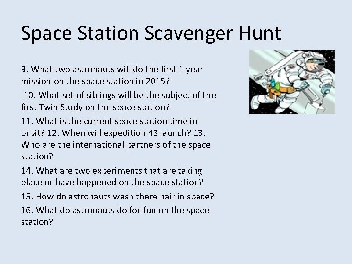 Space Station Scavenger Hunt 9. What two astronauts will do the first 1 year