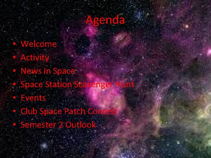 Agenda • • Welcome Activity News in Space Station Scavenger Hunt Events Club Space