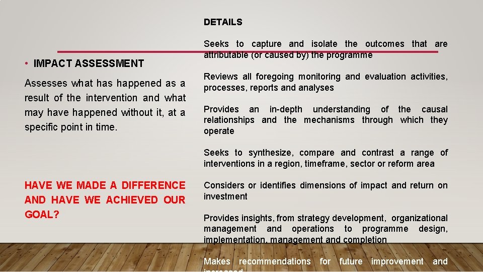 DETAILS • IMPACT ASSESSMENT Assesses what has happened as a result of the intervention