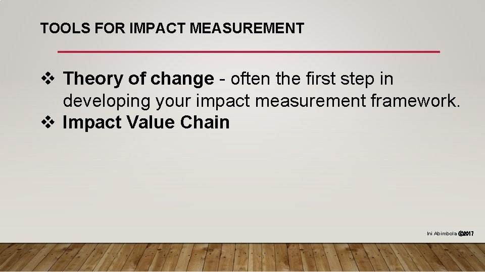 TOOLS FOR IMPACT MEASUREMENT v Theory of change - often the first step in