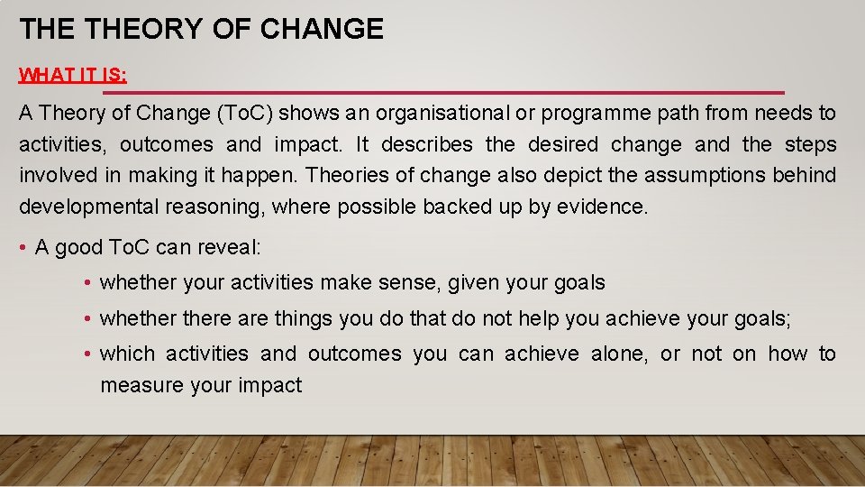 THE THEORY OF CHANGE WHAT IT IS: A Theory of Change (To. C) shows