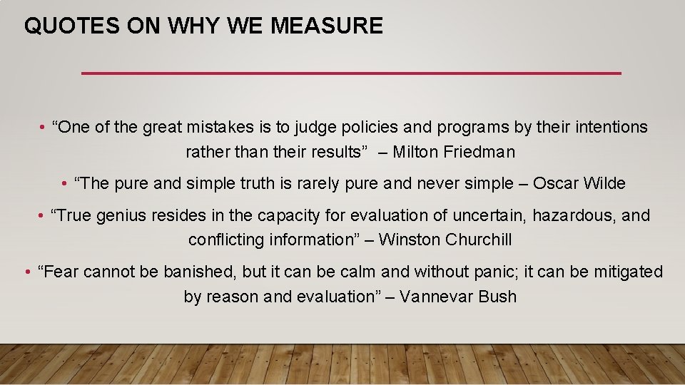 QUOTES ON WHY WE MEASURE • “One of the great mistakes is to judge