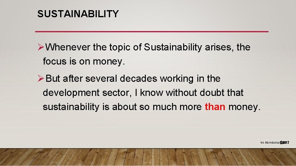 SUSTAINABILITY ØWhenever the topic of Sustainability arises, the focus is on money. ØBut after