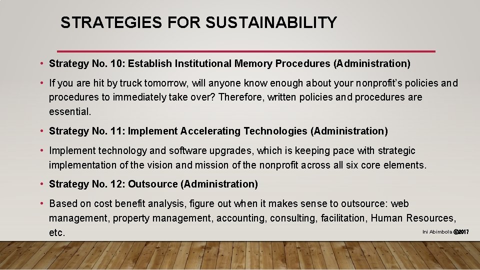 STRATEGIES FOR SUSTAINABILITY • Strategy No. 10: Establish Institutional Memory Procedures (Administration) • If