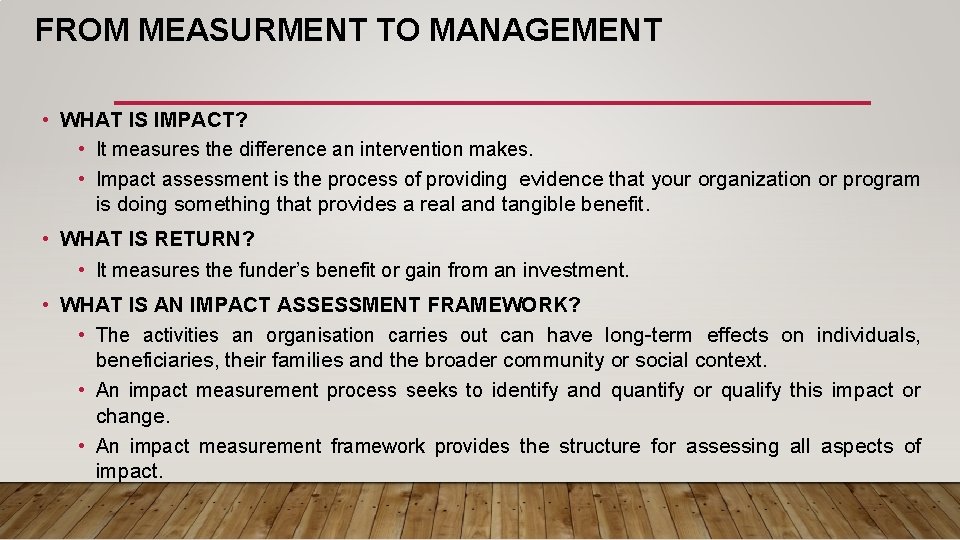 FROM MEASURMENT TO MANAGEMENT • WHAT IS IMPACT? • It measures the difference an