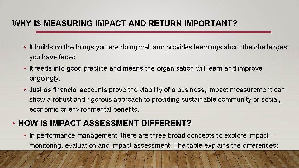 WHY IS MEASURING IMPACT AND RETURN IMPORTANT? • It builds on the things you