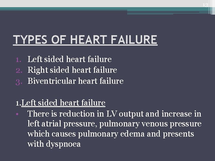13 TYPES OF HEART FAILURE 1. Left sided heart failure 2. Right sided heart