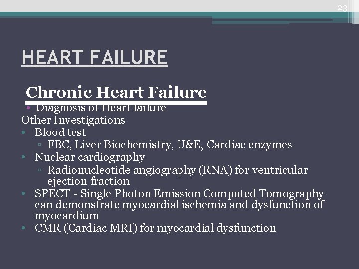 23 HEART FAILURE Chronic Heart Failure • Diagnosis of Heart failure Other Investigations •