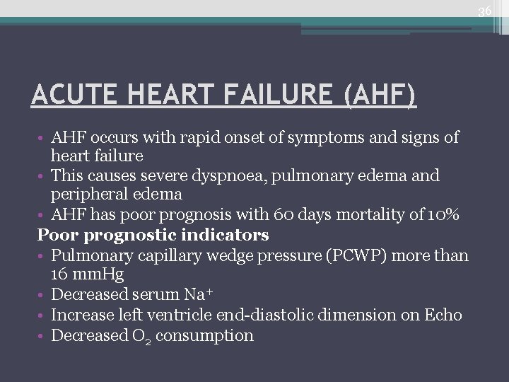 36 ACUTE HEART FAILURE (AHF) • AHF occurs with rapid onset of symptoms and