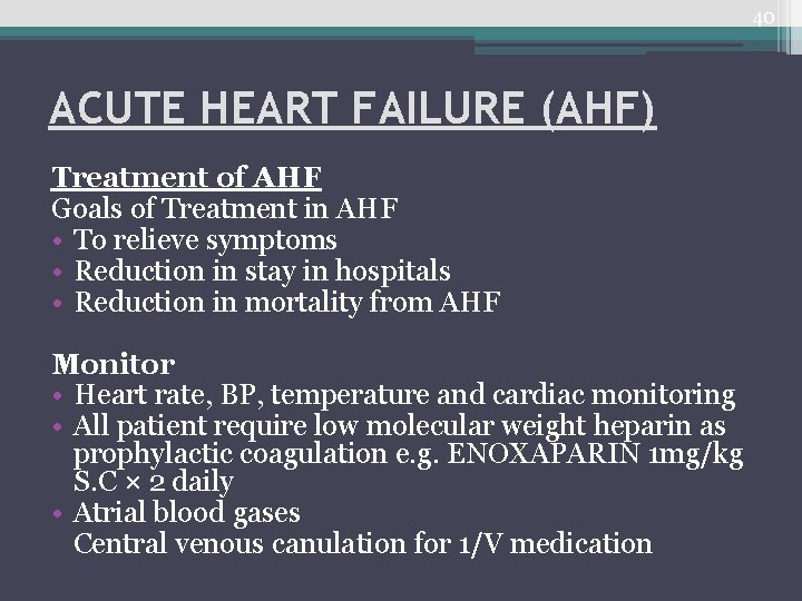 40 ACUTE HEART FAILURE (AHF) Treatment of AHF Goals of Treatment in AHF •