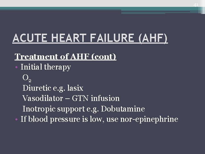 41 ACUTE HEART FAILURE (AHF) Treatment of AHF (cont) • Initial therapy O 2