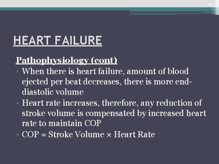 6 HEART FAILURE Pathophysiology (cont) • When there is heart failure, amount of blood