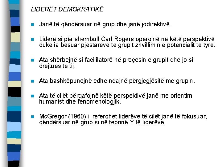 LIDERËT DEMOKRATIKË n Janë të qëndërsuar në grup dhe janë jodirektivë. n Liderë si